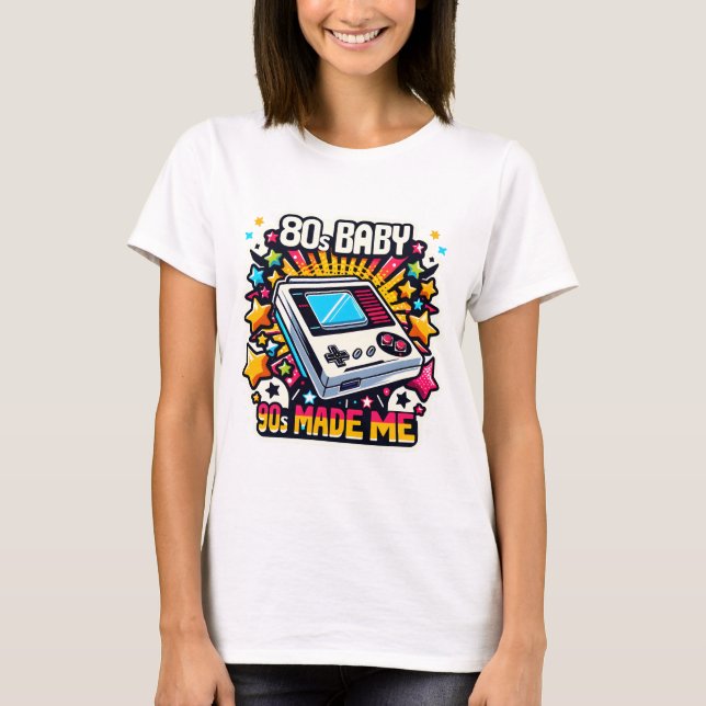 80's Baby 90's Made Me T-Shirt (Front)