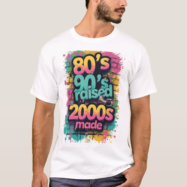 80s Born, 90s Raised, 2000s Made – Retro Splash T-Shirt (Front)