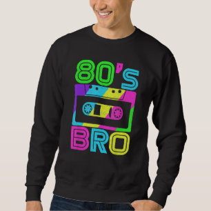 80s Bro 1980s Fashion 80 Theme Party Outfit Eighti Sweatshirt