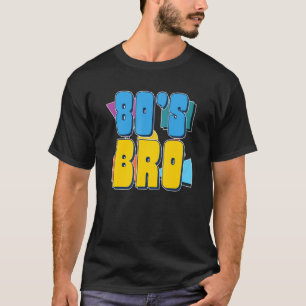 80s Bro Eighties Theme Party 80s Music  Retro Eigh T-Shirt