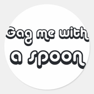 80's catch phase gag me with a spoon on gifts classic round sticker