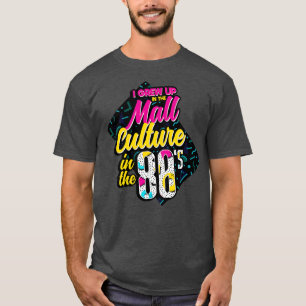 80s I Grew Up In The Mall Culture Of The 80s T-Shirt