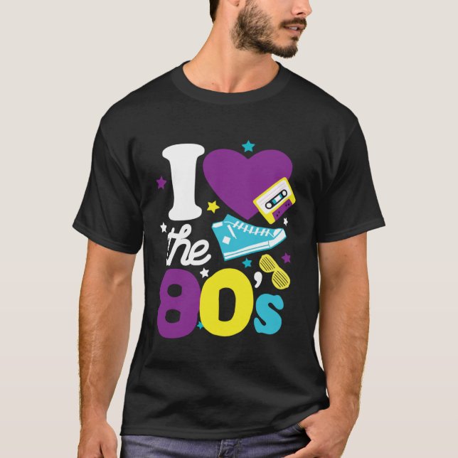 80s  I Love The 80s  80s Clothes Women and Men T-Shirt (Front)