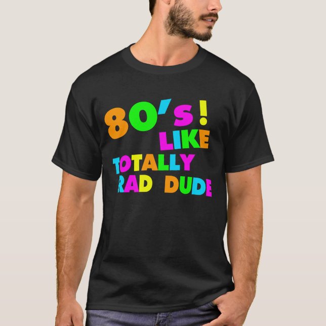 80's Like Totally Rad Dude Neon T-Shirt (Front)