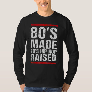 80's Made 90's Hip Hop Raised Apparel  Funny T-Shirt