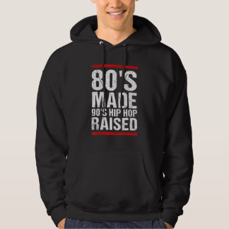 80's Made 90's Hip Hop Raised Apparel Hoodie