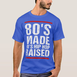 80's Made 90's Hip Hop Raised Apparel  T-Shirt