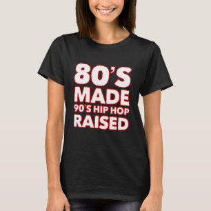 80's Made 90's Hip Hop Raised, Born in The 80's_5 T-Shirt