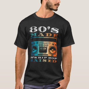 80's Made 90's Hip Hop Raised Men Women Apparel T-Shirt