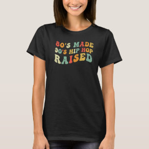 80's Made 90's Hip Hop Raised Retro Groovy T-Shirt