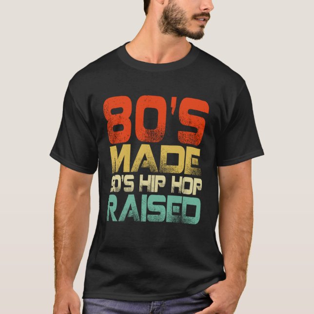 80s Made 90s Hip Hop Raised T-Shirt (Front)