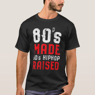 80's Made 90's Hip Hop Raised Vintage T-Shirt
