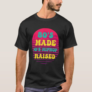 80's Made 90's Hip Hop Raised Vintage T-Shirt