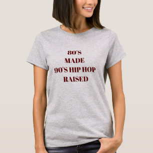 80's made 90's hip hop raised women T-Shirt