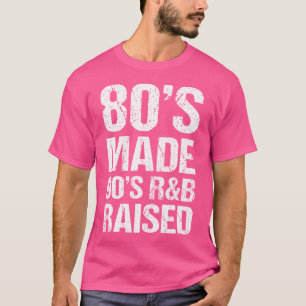 80'S Made 90'S Rb Raised Old School Rnb Music Love T-Shirt