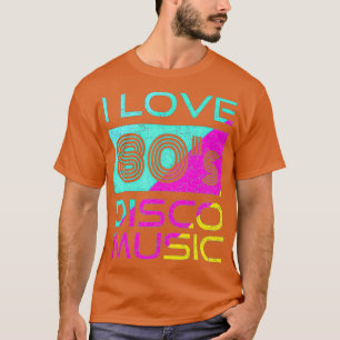 80s Music I Love 80s Disco Music 80 Vintage T-Shirt