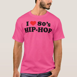 80'S Music I Love 80'S Hip Hop T-Shirt
