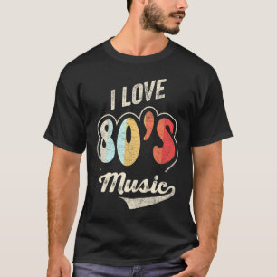 80's Music I Love 80S Music 80S Bands T-Shirt