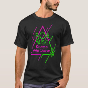 80's Music Keeps Me Sane T-Shirt