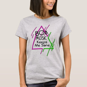 80's Music Keeps Me Sane T-Shirt