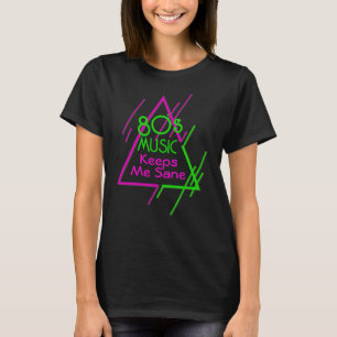 80's Music Keeps Me Sane T-Shirt