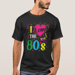 80s Outfit Women Men Costume Party I Love The 80s  T-Shirt