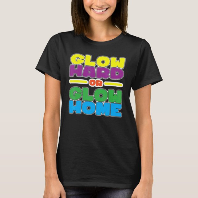 80s Party 80s Glow Party Birthday Glow Hard Or Glo T-Shirt (Front)