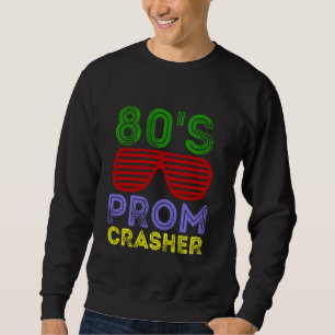 80's Prom Crasher Funny Prom Party Retro Vintage Sweatshirt