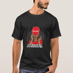 80s Raised Me Born in the 1980s Black Woman Hip Ho T-Shirt