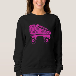 80s Retro Cool Skating This Is How I Roll Skating Sweatshirt