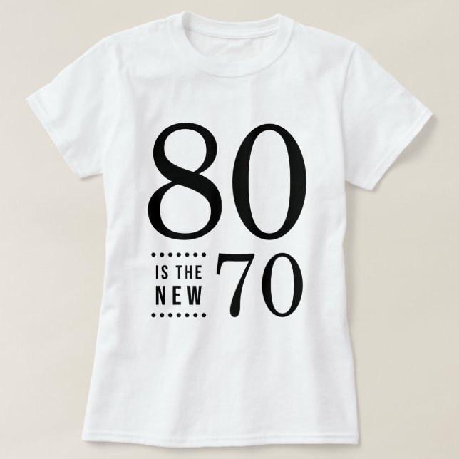 80th Birthday Black 80 is the new 70 T-Shirt (Design Front)
