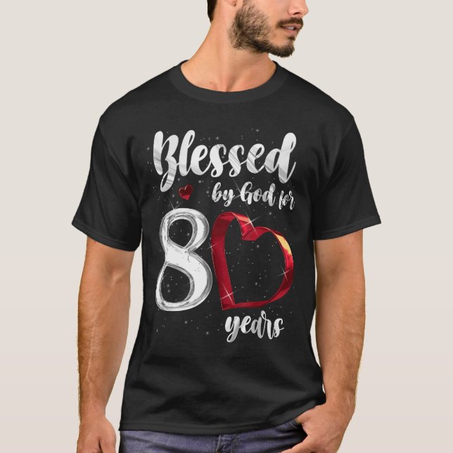 80th Birthday Blessed By God For 80 Years Birthday T-Shirt (Front)