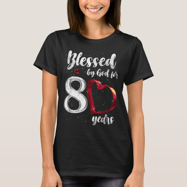 80th Birthday Blessed By God For 80 Years Birthday T-Shirt (Front)