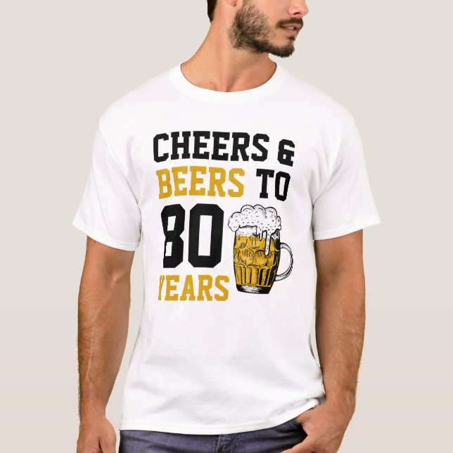 80th Birthday Cheers & Beers to 80 Years T-Shirt (Front)