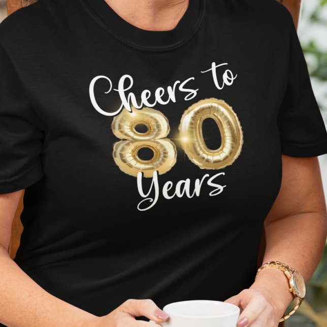 80th Birthday Cheers to 80 Years Gold Balloons T-Shirt (Creator Uploaded)