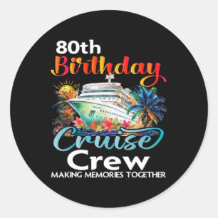 80th Birthday Cruise Crew Friends Family Vacation  Classic Round Sticker