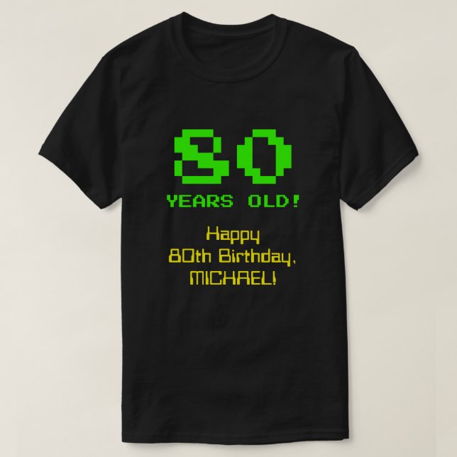 80th Birthday: Fun, 8-Bit Look, Nerdy / Geeky "80" T-Shirt (Design Front)