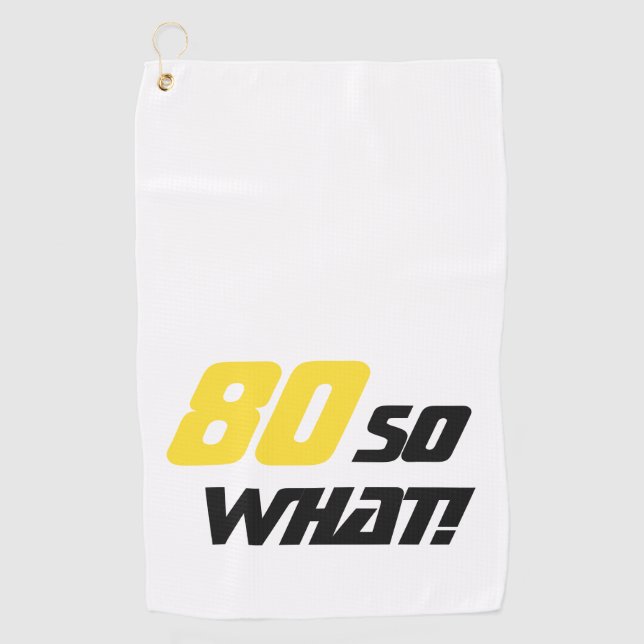 80th Birthday Funny 80 so what Motivational Golf Towel (Front)