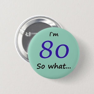 80th Birthday Funny I`m 80 so what 6 Cm Round Badge