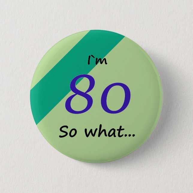 80th Birthday Funny I`m 80 so what Motivational 6 Cm Round Badge (Front)