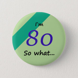 80th Birthday Funny I`m 80 so what Motivational 6 Cm Round Badge