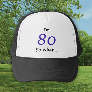 80th Birthday Funny I`m 80 so what Trucker Hat