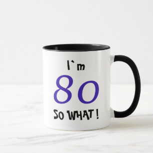 80th Birthday Funny Inspirational Gift So what Mug