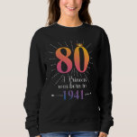 80th Birthday Gift 80 Years Sweatshirt<br><div class="desc">Treat yourself,  or make this 80th Birthday Gift,  80 Years,  A Princess Was Born in 1941 Design. This Bday motif is the perfect gift for Mother's Day,  Father's Day,  Valentine's Day,  Christmas</div>