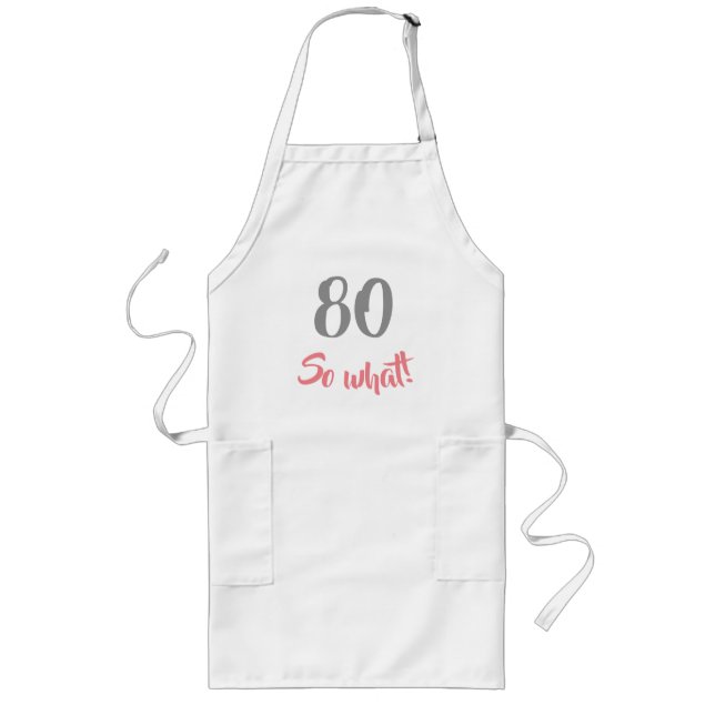 80th Birthday Motivational 80 So what Woman Long Apron (Front)