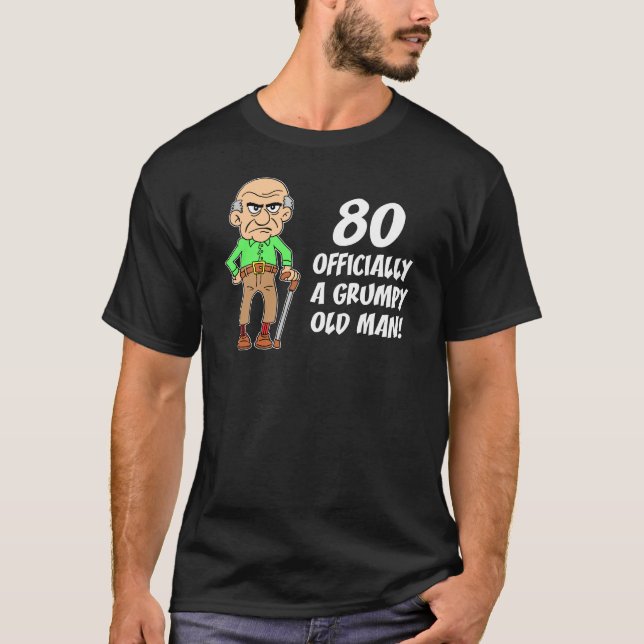 80th Birthday Officially Grumpy Old Man T-Shirt (Front)