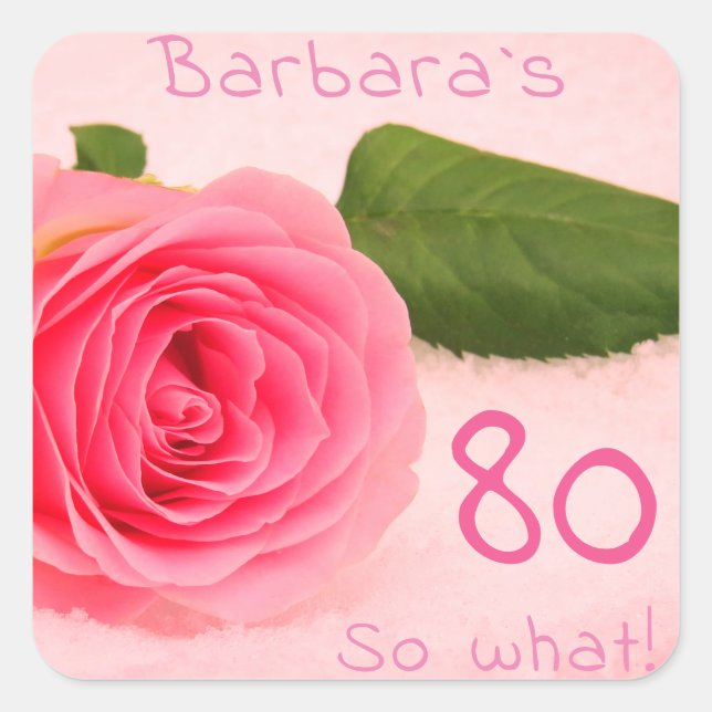 80th Birthday Pink Rose 80 So what Square Sticker (Front)