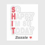 80th Birthday So Happy I'm 80 Today Funny Gift<br><div class="desc">happy, sarcastic, birthday, giftidea, fathersday, funny, yearsold, mum, , humour, family</div>