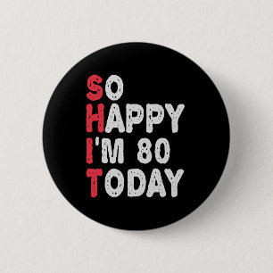 80th Birthday So Happy I'm 80 Today Funny Gift 6 Cm Round Badge