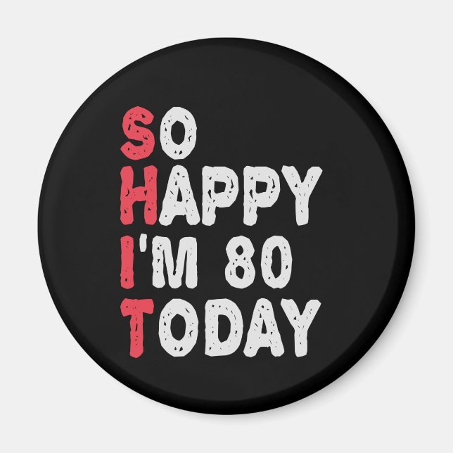 80th Birthday So Happy I'm 80 Today Funny Gift Magnet (Front)